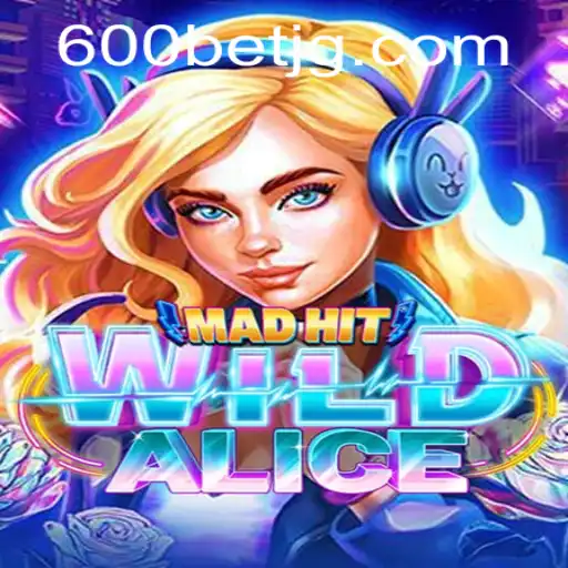 MadHitWildAlice: A Thrilling New Addition to 600bet.com